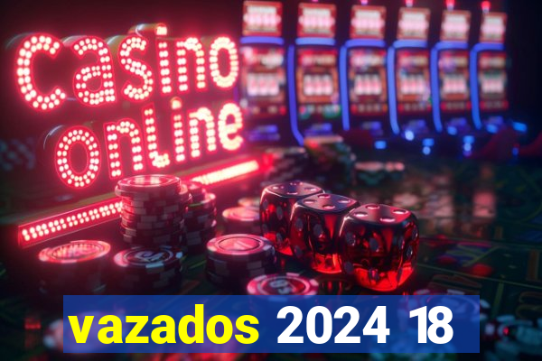 vazados 2024 18